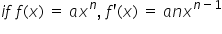 i f space f left parenthesis x right parenthesis space equals space a x to the power of n comma space f apostrophe left parenthesis x right parenthesis space equals space a n x to the power of n minus 1 end exponent