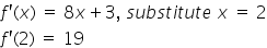 f apostrophe left parenthesis x right parenthesis space equals space 8 x plus 3 comma space s u b s t i t u t e space x space equals space 2f apostrophe left parenthesis 2 right parenthesis space equals space 19