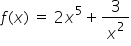 f left parenthesis x right parenthesis space equals space 2 x to the power of 5 plus 3 over x squared