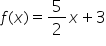 f left parenthesis x right parenthesis equals 5 over 2 x plus 3