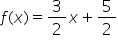 f left parenthesis x right parenthesis equals 3 over 2 x plus 5 over 2