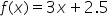 f left parenthesis x right parenthesis equals 3 x plus 2.5