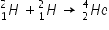 H presubscript 1 presuperscript 2 space plus H presubscript 1 presuperscript 2 space rightwards arrow space H presubscript 2 presuperscript 4 e