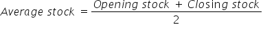 A v e r a g e space s t o c k space equals fraction numerator O p e n i n g space s t o c k space plus thin space C l o sin g space s t o c k over denominator 2 end fraction