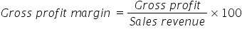 G r o s s space p r o f i t space m a r g i n space equals fraction numerator G r o s s space p r o f i t over denominator S a l e s space r e v e n u e end fraction cross times 100