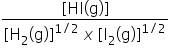 fraction numerator text [HI(g)] end text over denominator text [H end text subscript text 2 end text end subscript text (g) end text right square bracket to the power of text 1/2 end text end exponent space x space text [I end text subscript text 2 end text end subscript text (g)] end text to the power of text 1/2 end text end exponent end fraction