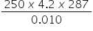 fraction numerator 250 space x space 4.2 space x space 287 over denominator 0.010 end fraction