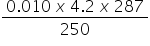 fraction numerator 0.010 space x space 4.2 space x space 287 over denominator 250 end fraction